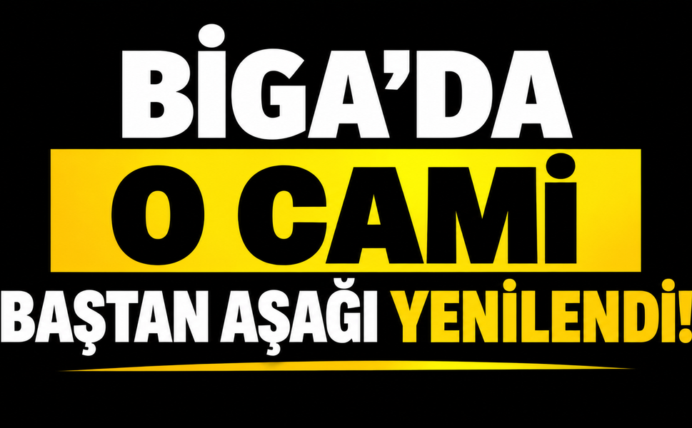 Biga’da o cami baştan aşağı yenilendi!