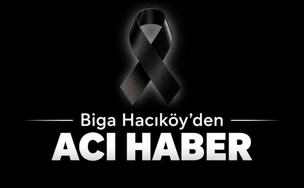 Biga Hacıköy’den acı haber