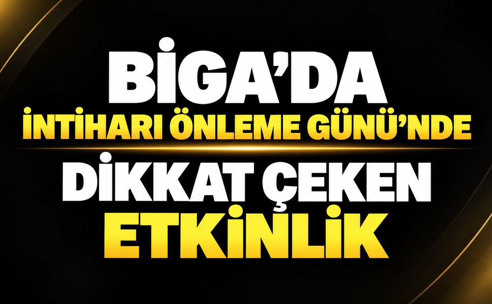 Biga’da İntiharı Önleme Günü’nde dikkat çeken etkinlik