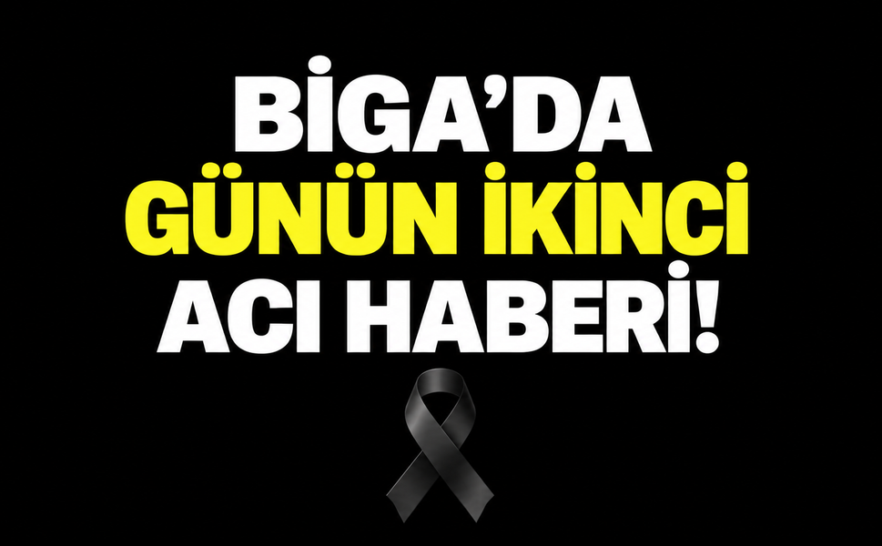 Biga’da günün ikinci acı haberi