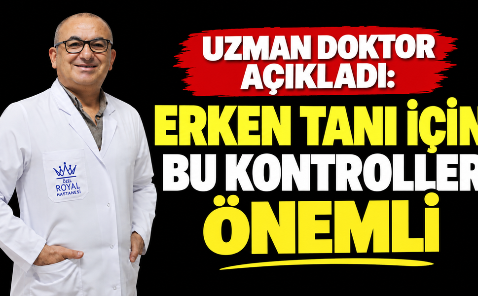 Uzman doktor açıkladı: Erken tanı için bu kontroller önemli