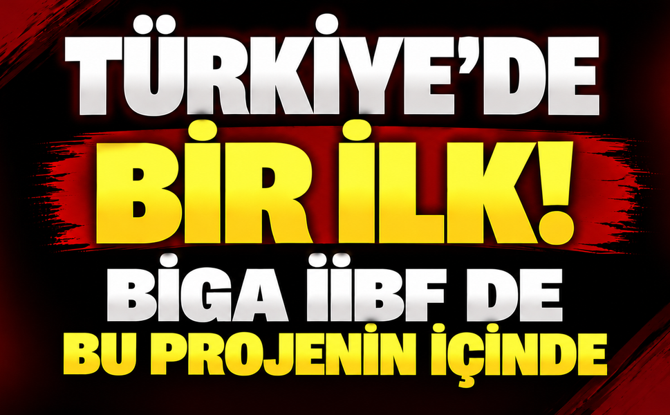 Türkiye’de bir ilk! Biga İİBF de bu projenin içinde