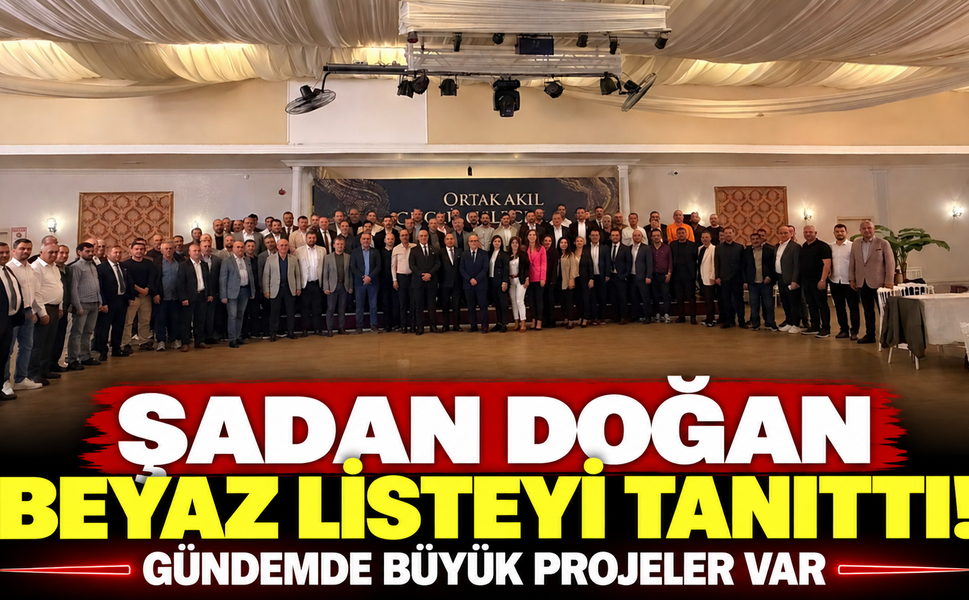 Şadan Doğan Beyaz Listeyi tanıttı! Gündemde büyük projeler var