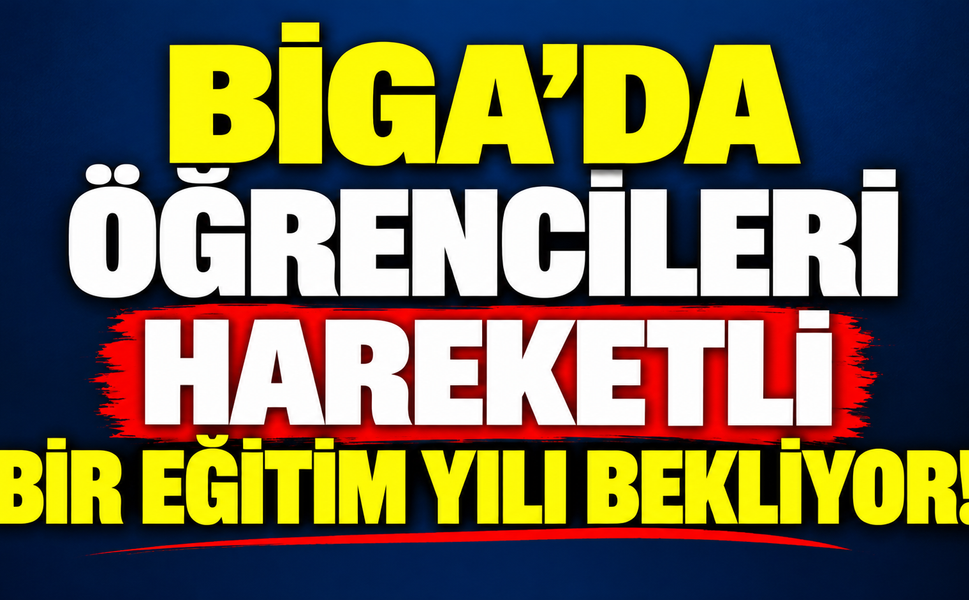 Biga’da öğrencileri hareketli bir eğitim yılı bekliyor!