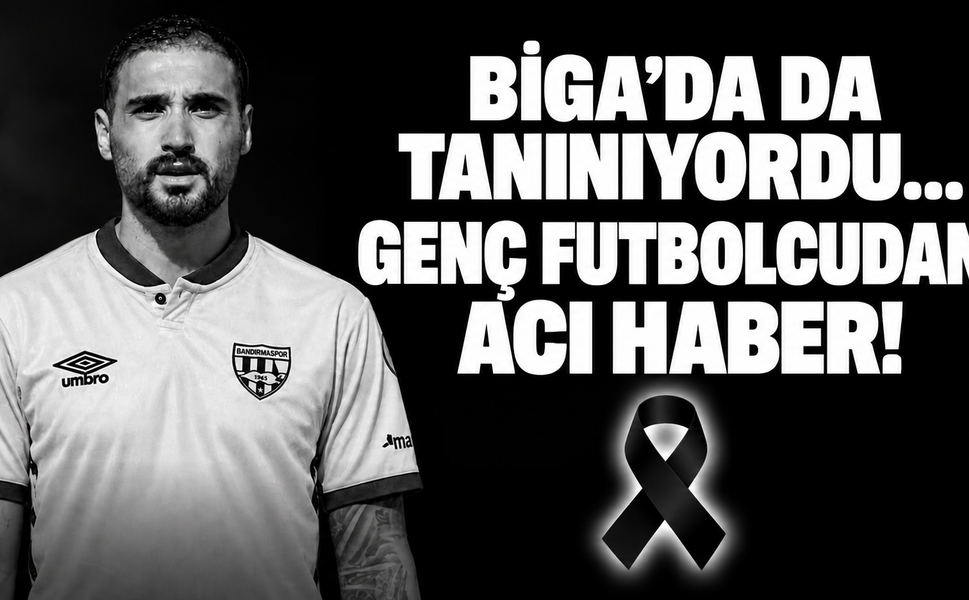Biga’da da tanınıyordu… Genç futbolcudan acı haber!