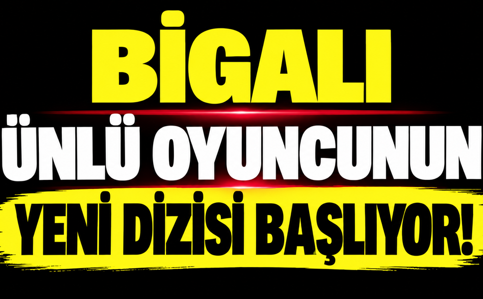 Bigalı ünlü oyuncunun yeni dizisi başlıyor!
