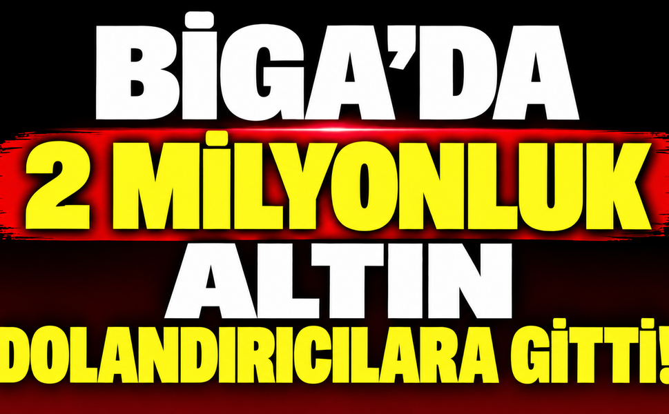 Biga’da 2 milyonluk altın dolandırıcılara gitti!
