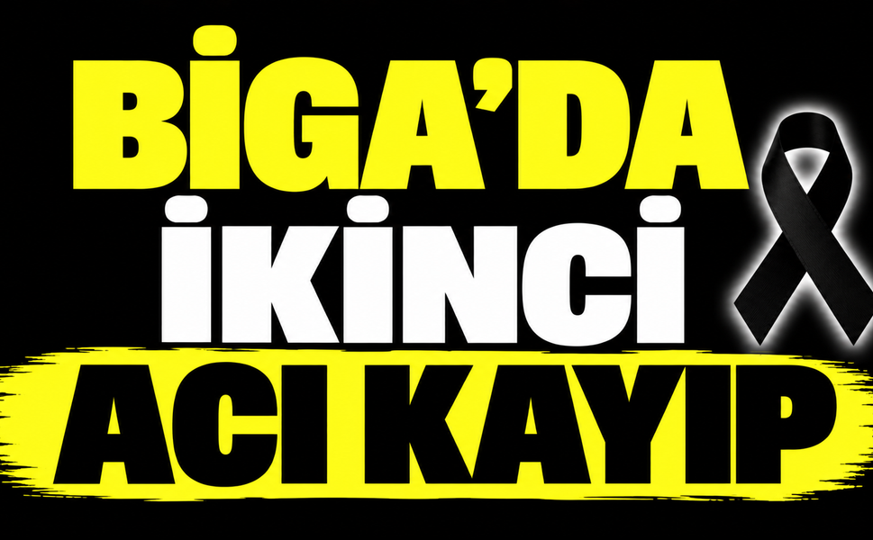 Biga’da ikinci acı kayıp