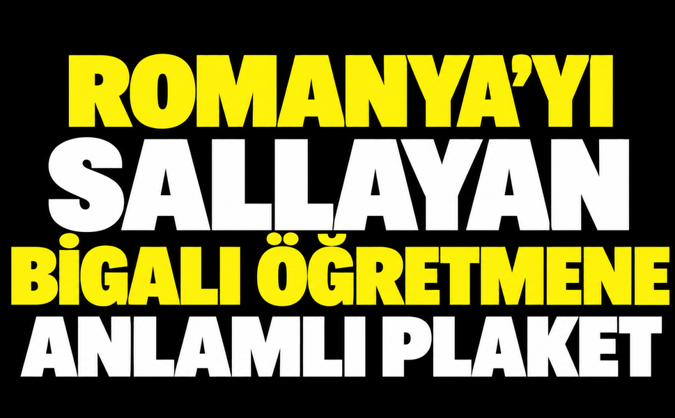 Romanya’yı sallayan Bigalı öğretmene anlamlı plaket