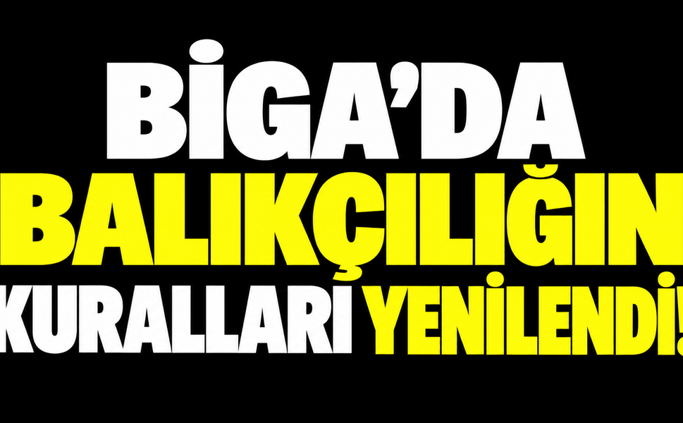 Biga’da balıkçılığın kuralları yenilendi!