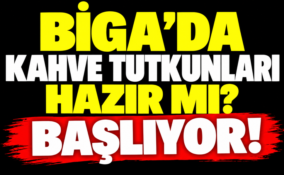 Biga’da kahve tutkunları hazır mı? Başlıyor!