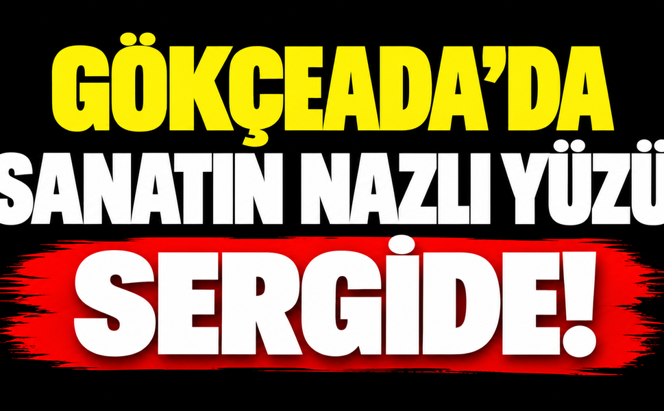 Gökçeada’da sanatın nazlı yüzü sergide!