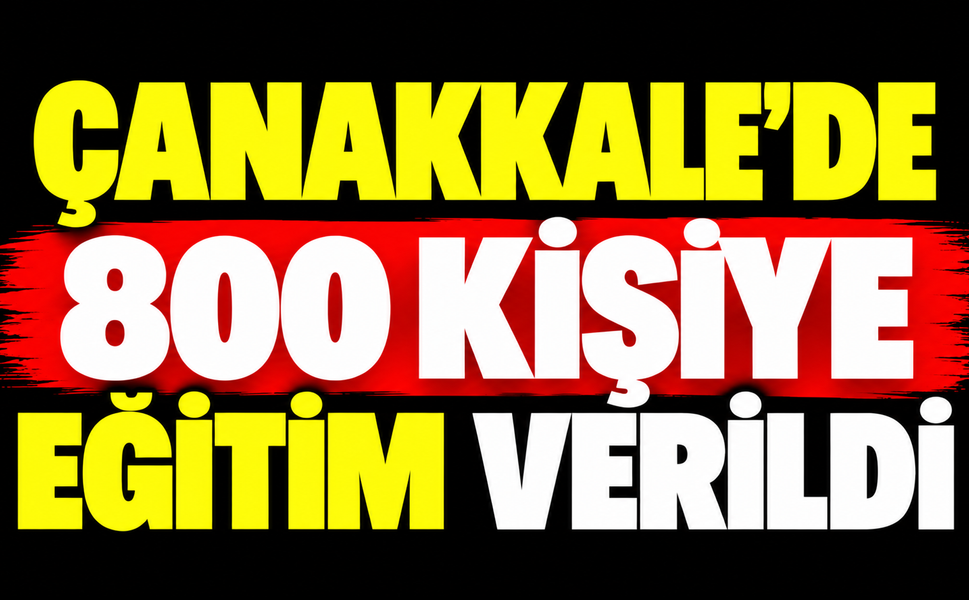 Çanakkale'de 800 kişiye eğitim verildi