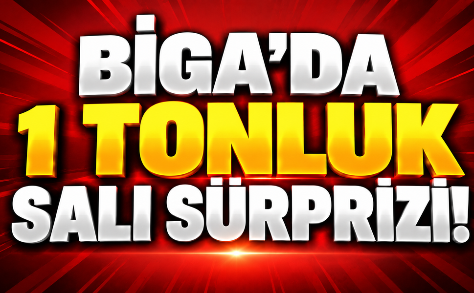 Biga’da 1 tonluk salı sürprizi!