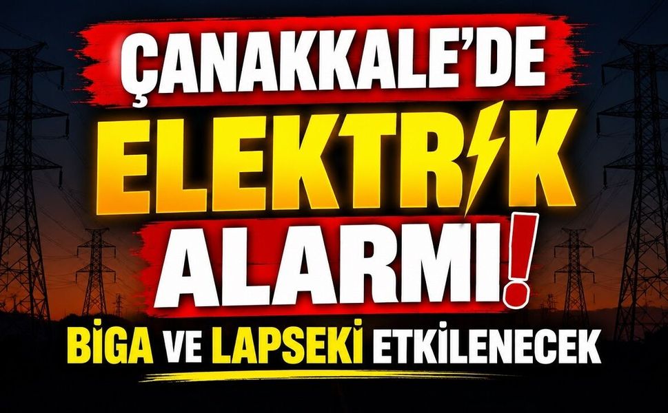 Çanakkale’de Elektrik Alarmı! Biga ve Lapseki Etkilenecek