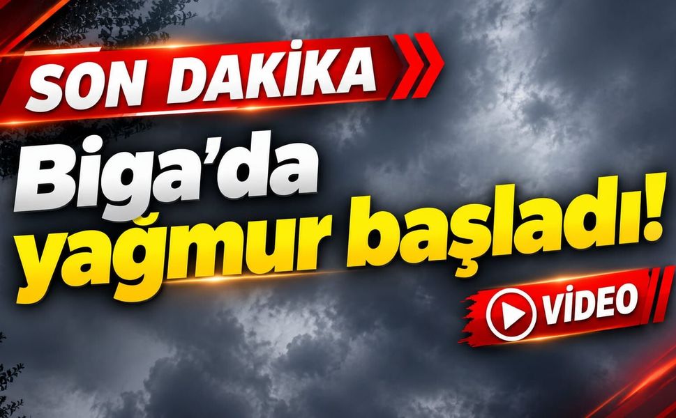 Son Dakika: Biga'da yağmur başladı!