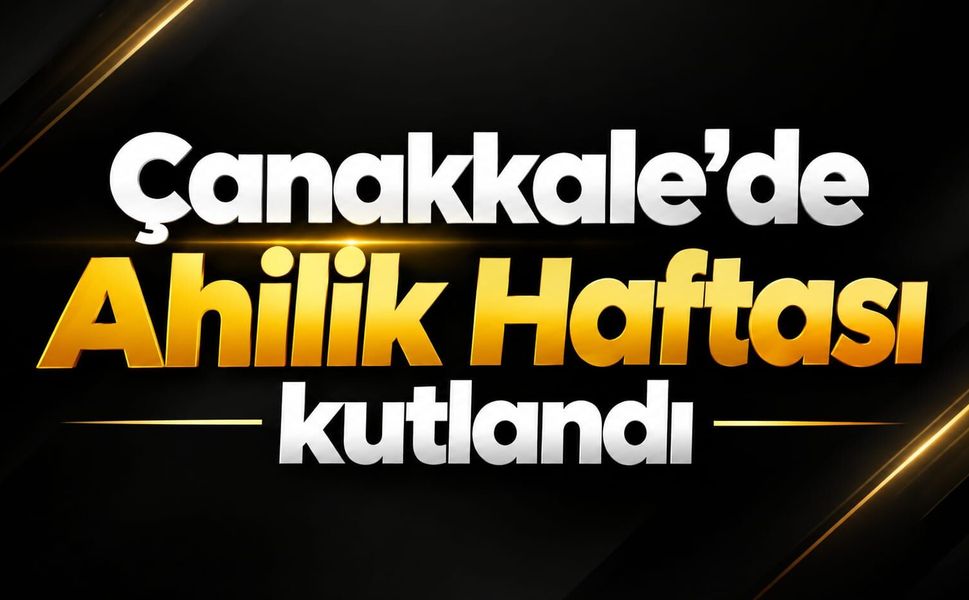 Çanakkale'de Ahilik Haftası kutlandı