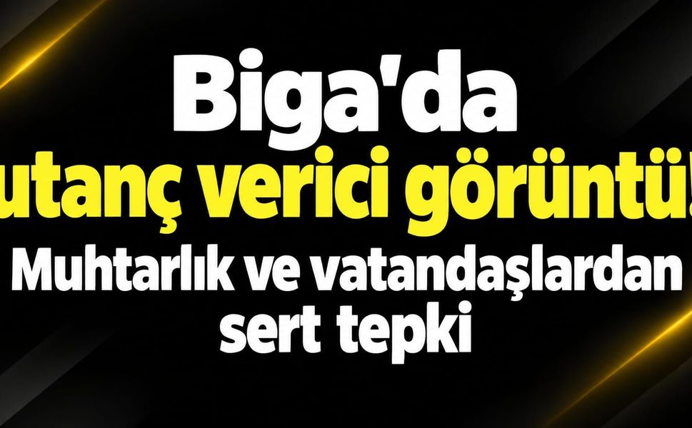 Biga'da utanç verici görüntü! Muhtarlık ve vatandaşlardan sert tepki