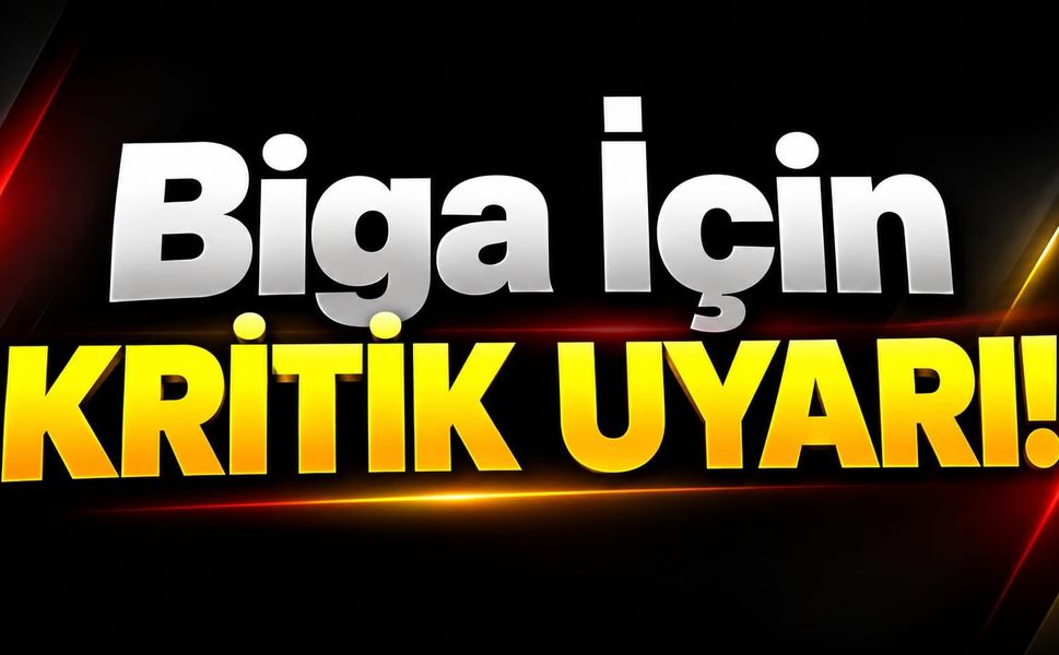 Biga İçin Kritik Uyarı!