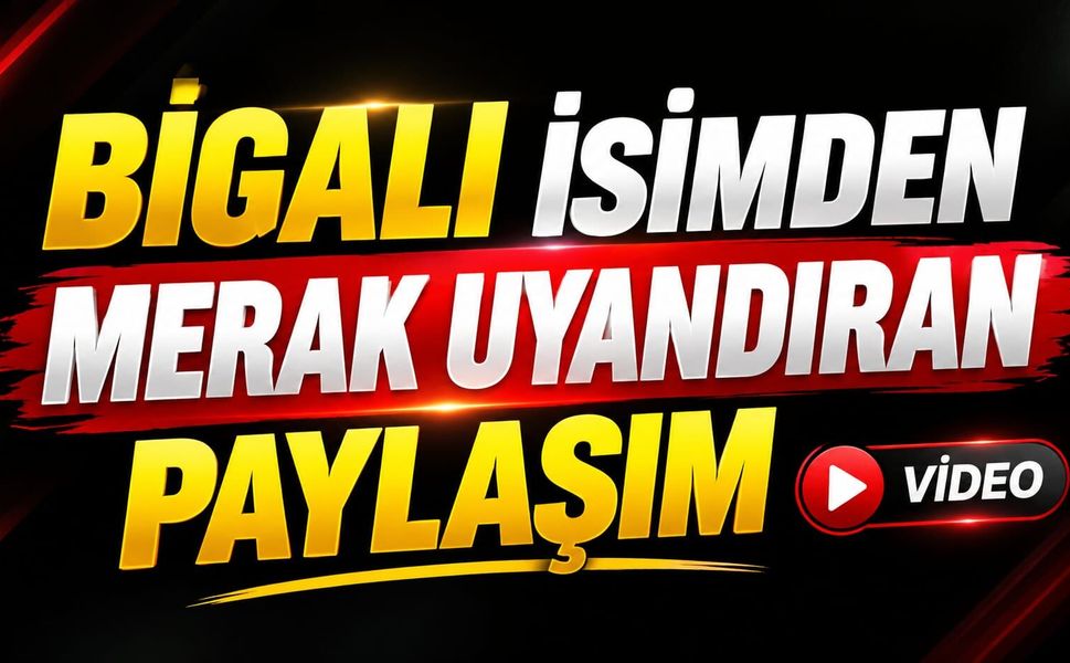 Bigalı İsimden Merak Uyandıran Paylaşım
