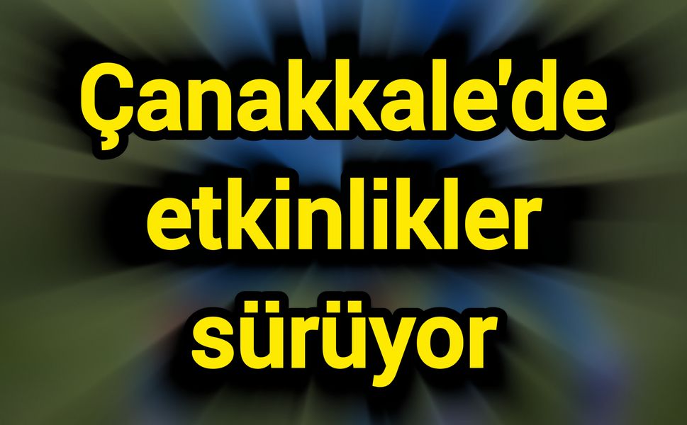 Çanakkale'de etkinlikler sürüyor