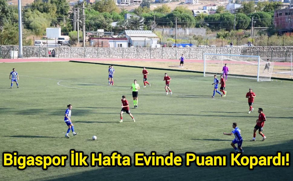 Bigaspor İlk Hafta Evinde Puanı Kopardı!