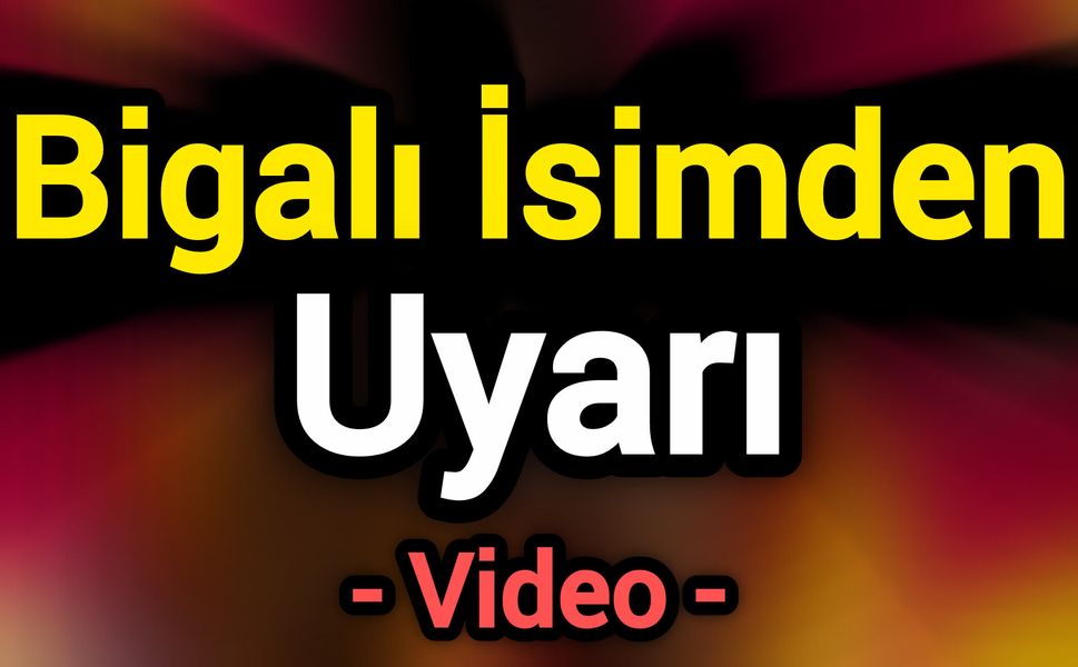 Bigalı İsimden Uyarı!