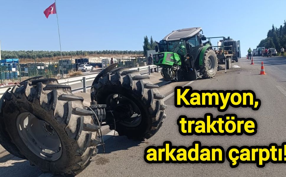 Kamyon, traktöre arkadan çarptı!