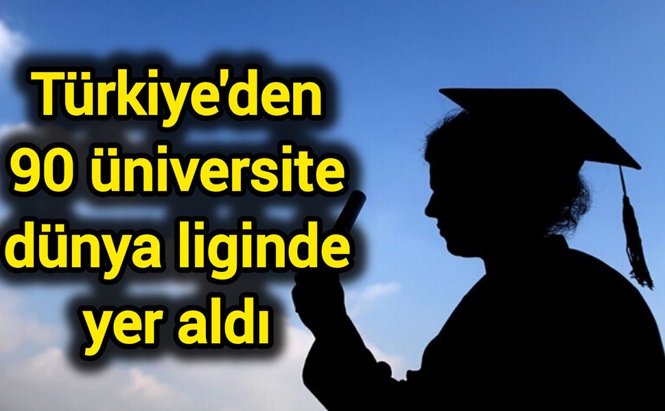 Türkiye'den 90 üniversite dünya liginde yer aldı