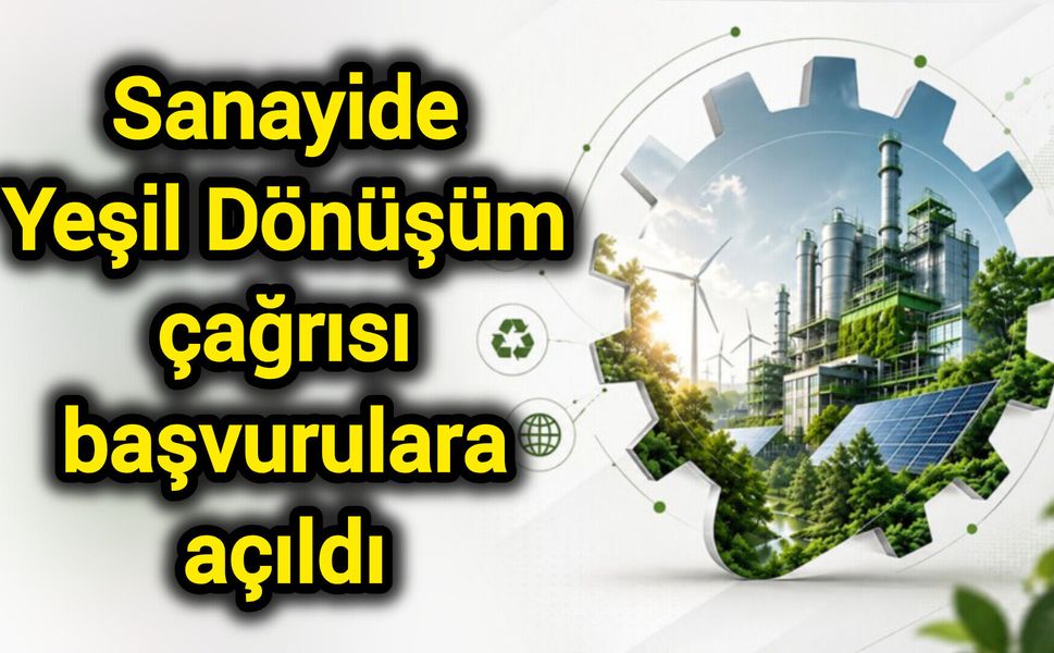 Sanayide Yeşil Dönüşüm çağrısı başvurulara açıldı