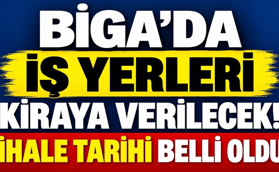 Biga’da İş Yerleri Kiraya Verilecek! İhale Tarihi Belli Oldu