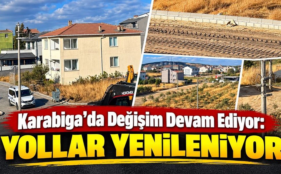 Karabiga’da Değişim Devam Ediyor: Yollar Yenileniyor