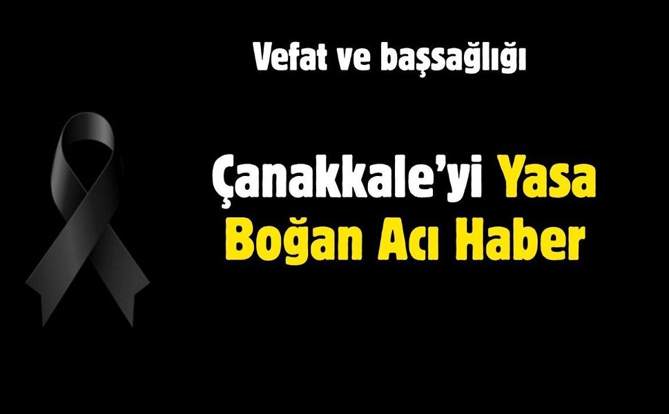 Çanakkale’yi Yasa Boğan Acı Haber