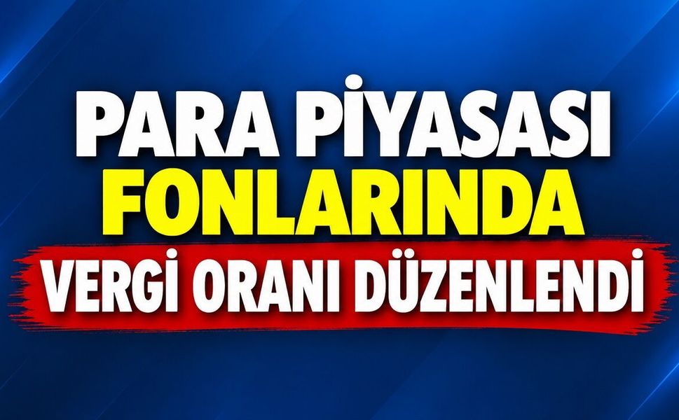 Para Piyasası Fonlarında Vergi Oranı Düzenlendi