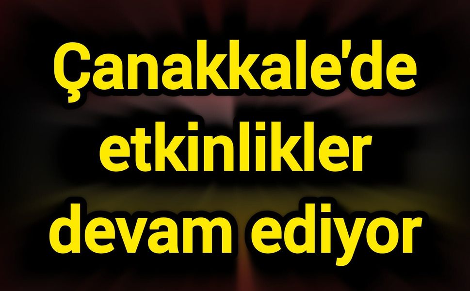 Çanakkale'de etkinlikler devam ediyor