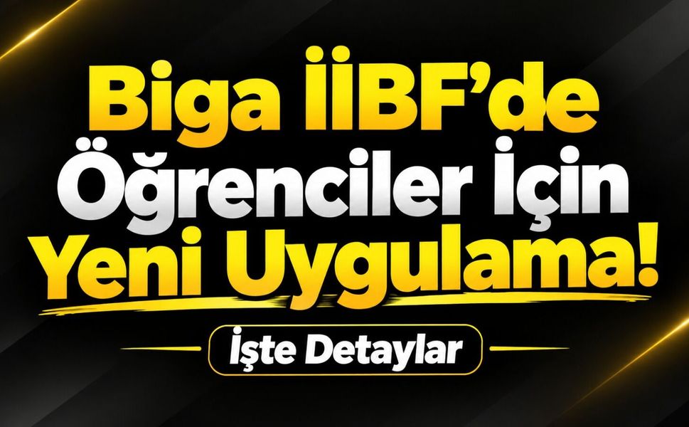 Biga İİBF’de öğrenciler için yeni uygulama! İşte detaylar
