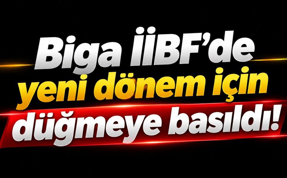 Biga İİBF’de yeni dönem için düğmeye basıldı!