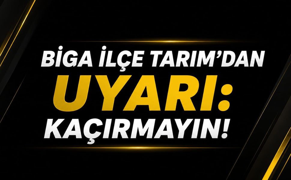 Biga İlçe Tarım’dan uyarı: Kaçırmayın!