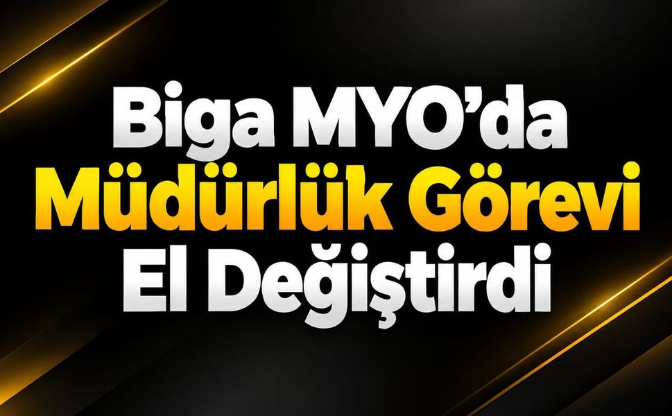 Biga MYO’da Müdürlük Görevi El Değiştirdi