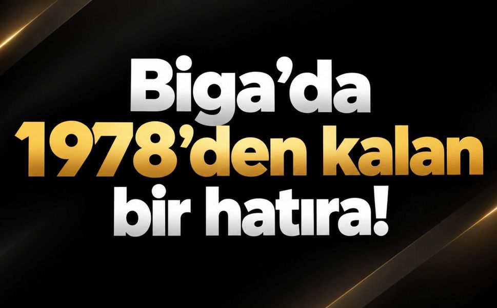 Biga’da 1978’den kalan bir hatıra!