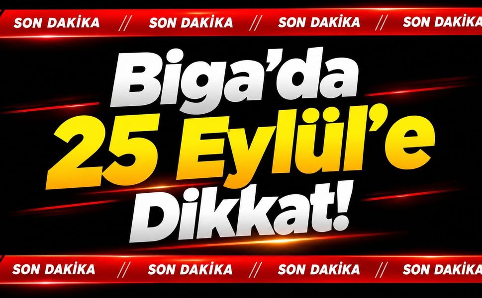 Biga’da 25 Eylül’e Dikkat!