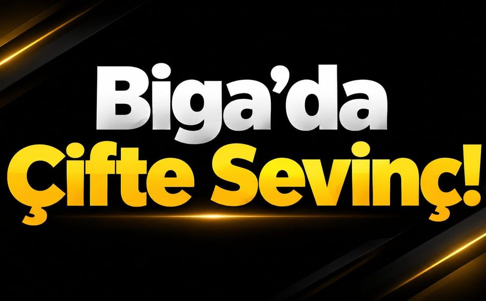 Biga’da Çifte Sevinç!