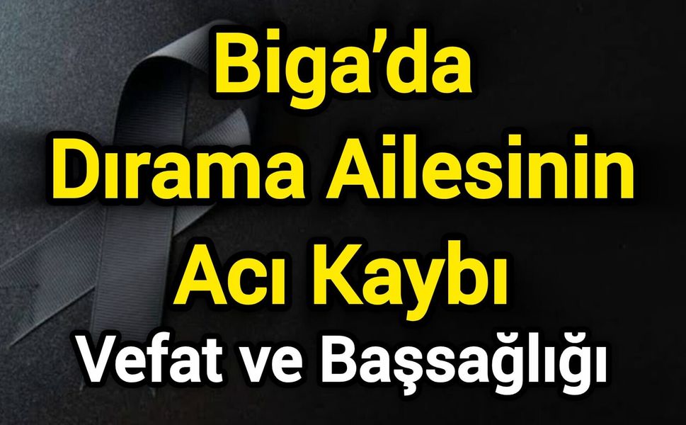 Biga’da Dırama Ailesinin Acı Kaybı