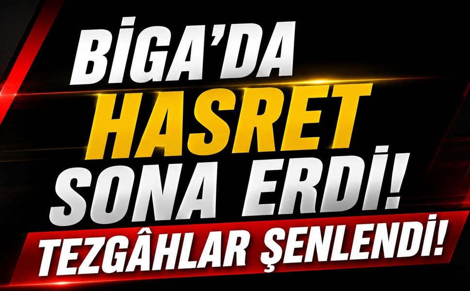 Biga’da hasret sona erdi: Tezgâhlar şenlendi!