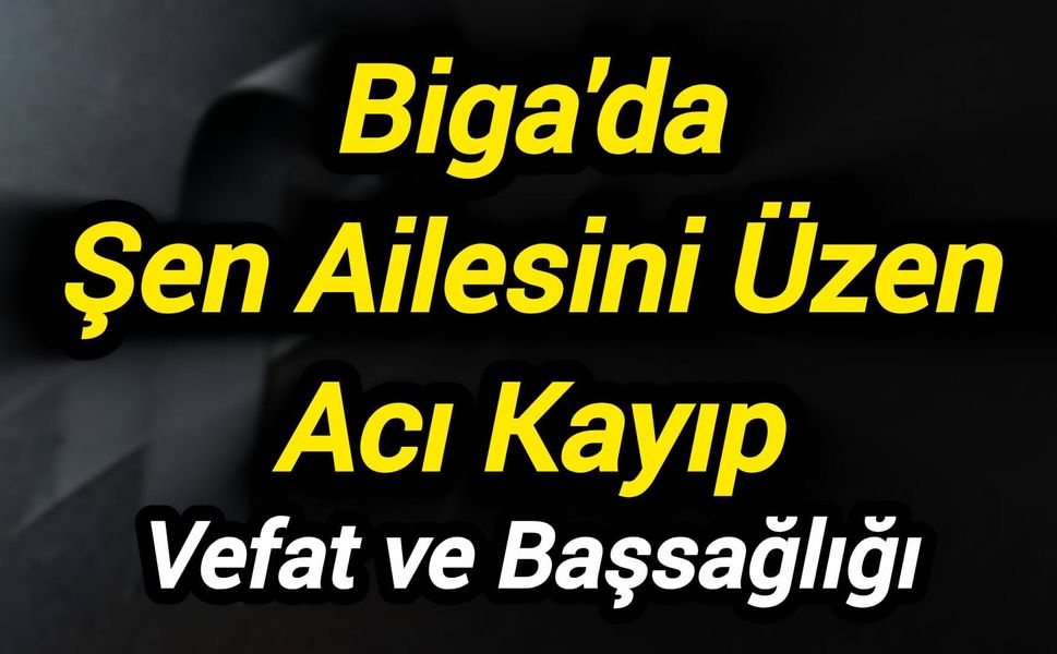 Biga'da Şen Ailesini Üzen Acı Kayıp