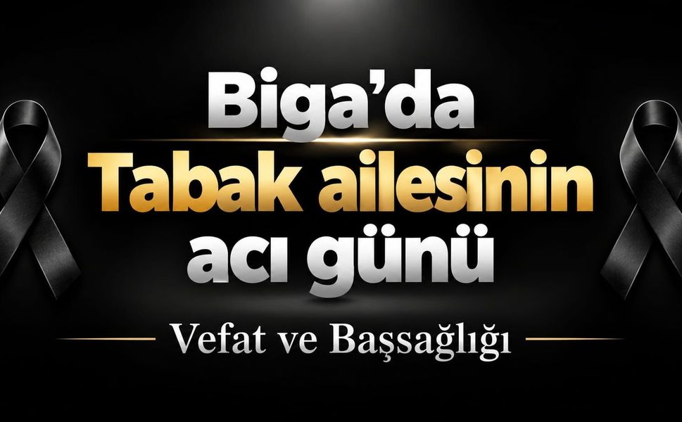 Biga’da Tabak ailesinin acı günü