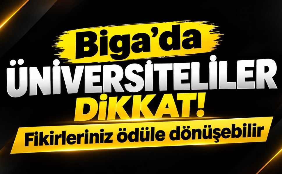 Biga’da üniversiteliler dikkat! Fikirleriniz ödüle dönüşebilir
