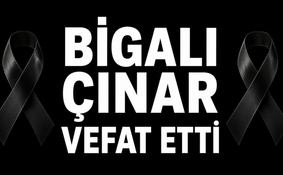 Bigalı Çınar Vefat Etti