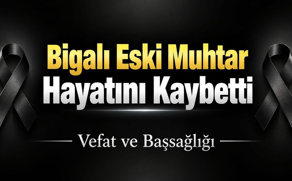 Bigalı Eski Muhtar Hayatını Kaybetti