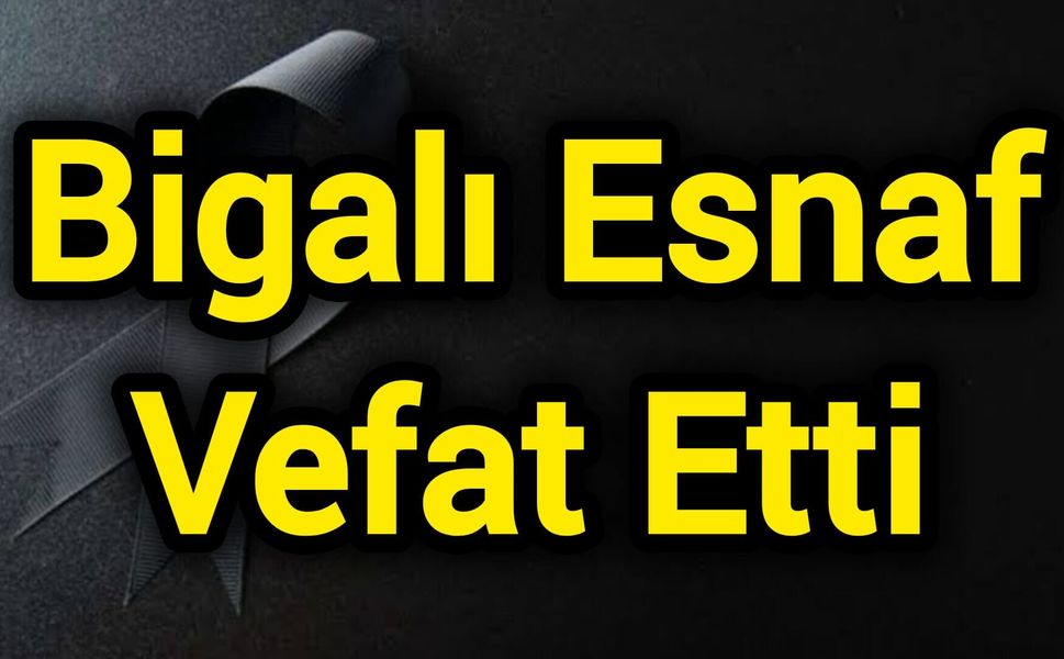 Bigalı Esnaf Vefat Etti